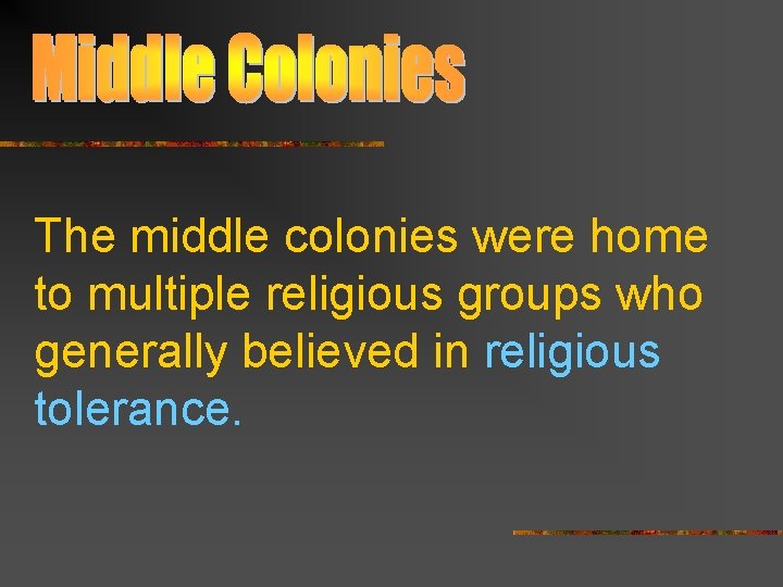 The middle colonies were home to multiple religious groups who generally believed in religious