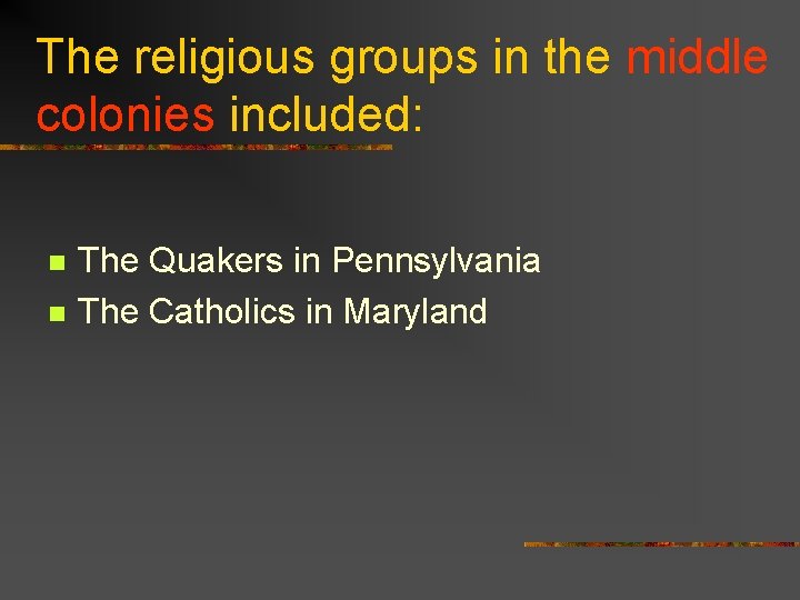 The religious groups in the middle colonies included: n n The Quakers in Pennsylvania