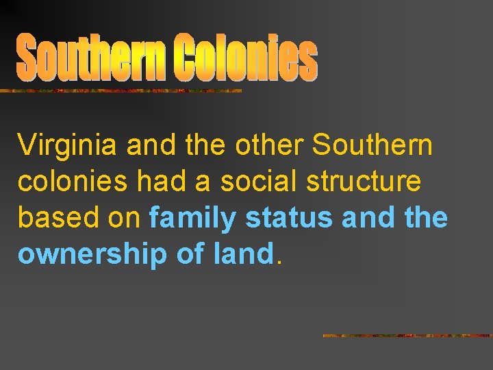 Virginia and the other Southern colonies had a social structure based on family status