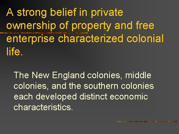 A strong belief in private ownership of property and free enterprise characterized colonial life.