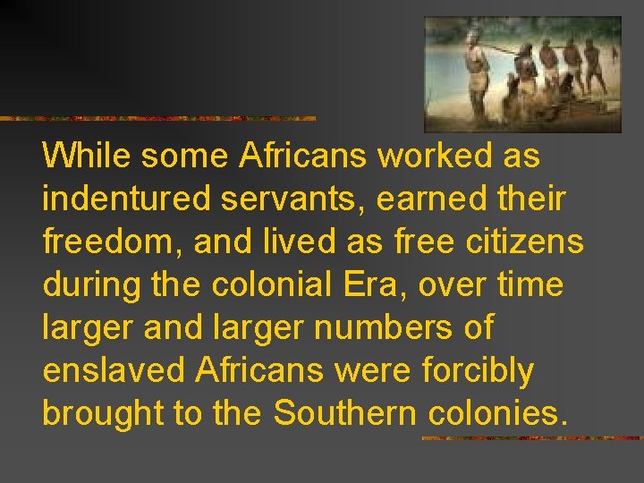 While some Africans worked as indentured servants, earned their freedom, and lived as free