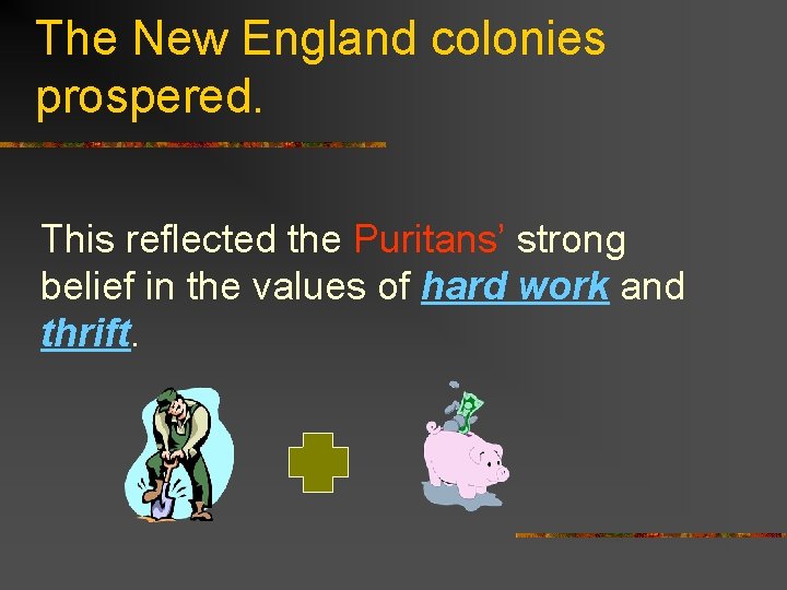 The New England colonies prospered. This reflected the Puritans’ strong belief in the values