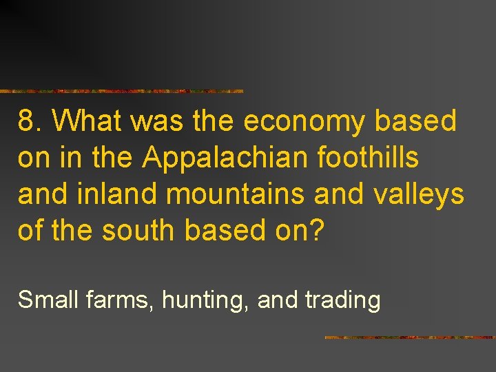 8. What was the economy based on in the Appalachian foothills and inland mountains