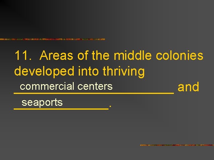 11. Areas of the middle colonies developed into thriving commercial centers ___________ and seaports