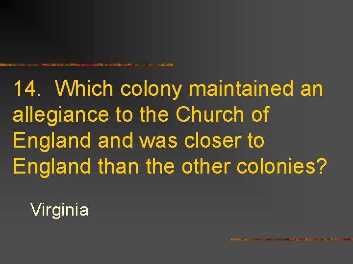 14. Which colony maintained an allegiance to the Church of England was closer to