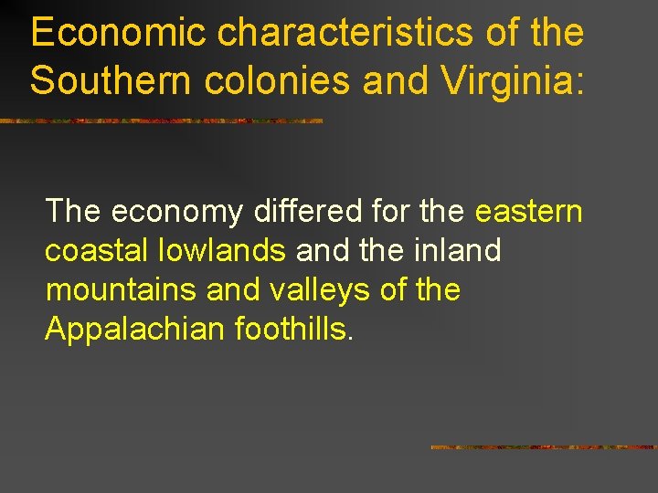 Economic characteristics of the Southern colonies and Virginia: The economy differed for the eastern