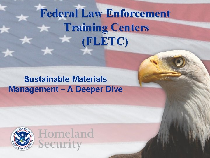 Federal Law Enforcement Training Centers (FLETC) Sustainable Materials Management – A Deeper Dive 