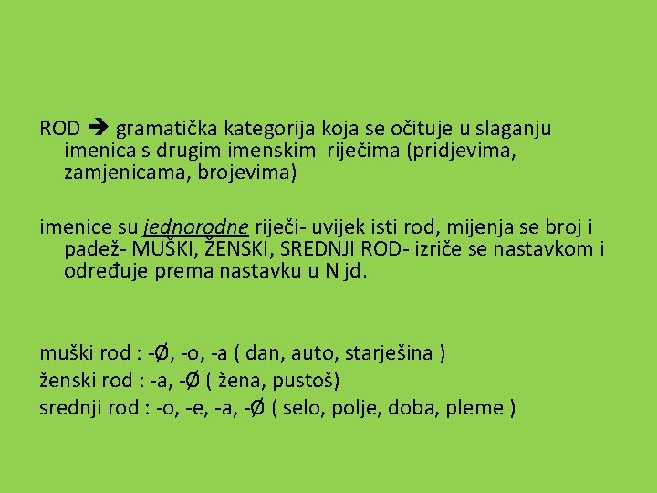 ROD gramatička kategorija koja se očituje u slaganju imenica s drugim imenskim riječima (pridjevima,