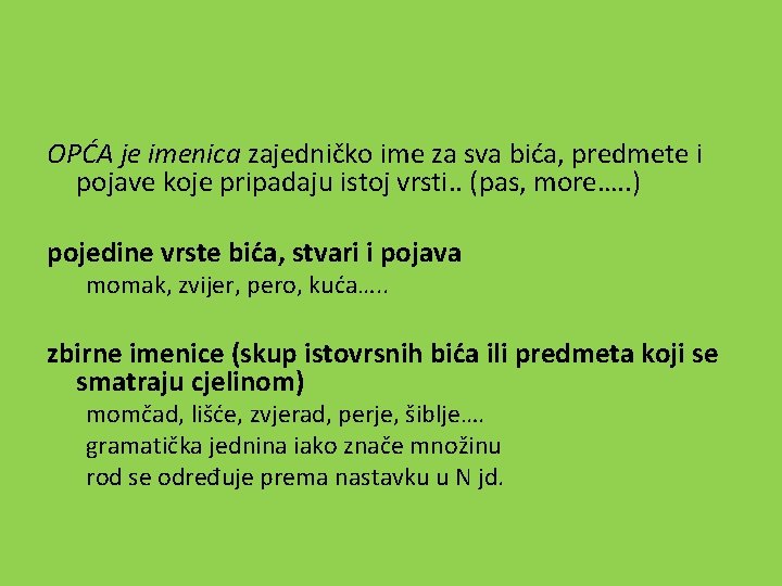 OPĆA je imenica zajedničko ime za sva bića, predmete i pojave koje pripadaju istoj