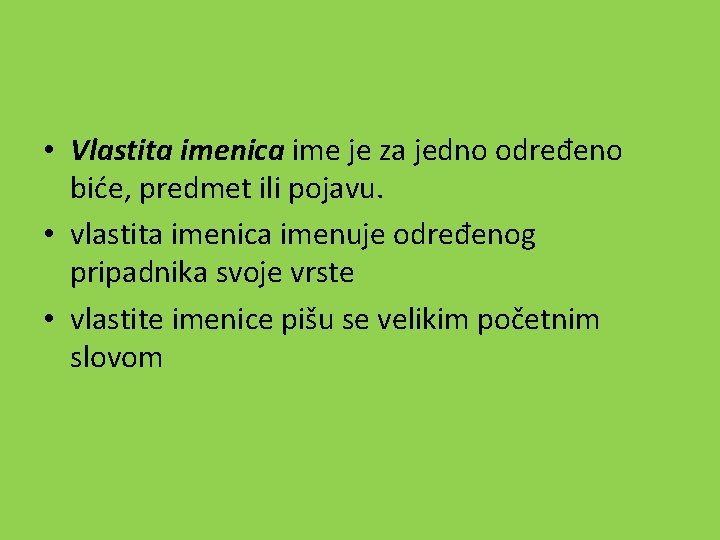  • Vlastita imenica ime je za jedno određeno biće, predmet ili pojavu. •