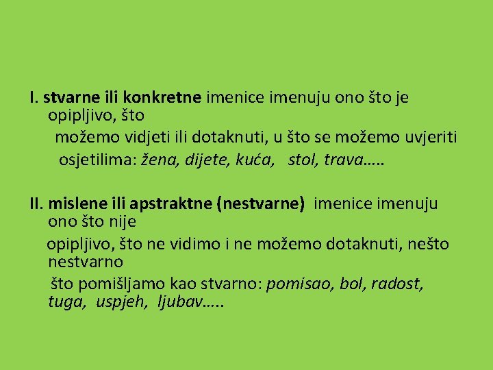 I. stvarne ili konkretne imenice imenuju ono što je opipljivo, što možemo vidjeti ili