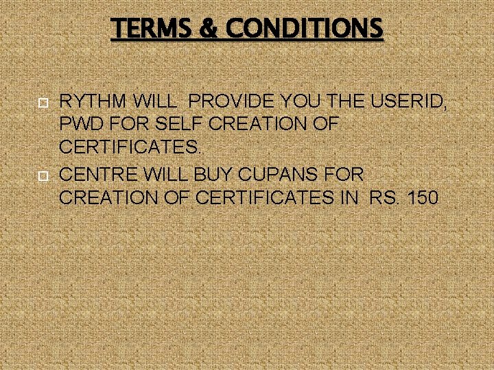 TERMS & CONDITIONS RYTHM WILL PROVIDE YOU THE USERID, PWD FOR SELF CREATION OF