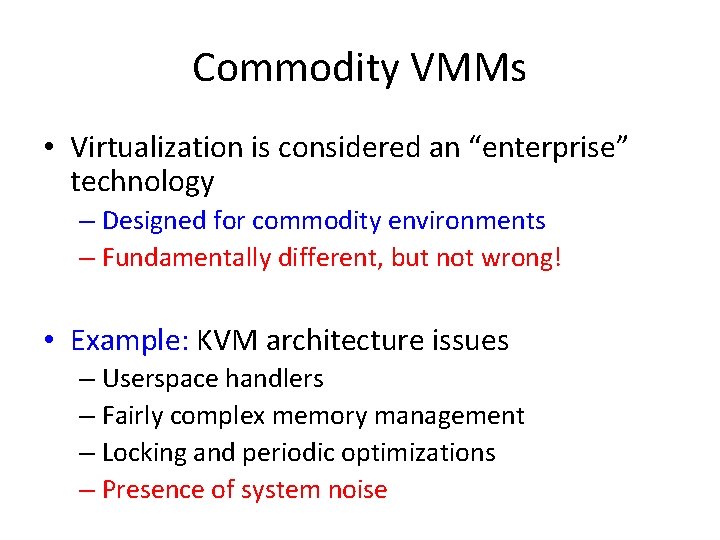 Commodity VMMs • Virtualization is considered an “enterprise” technology – Designed for commodity environments