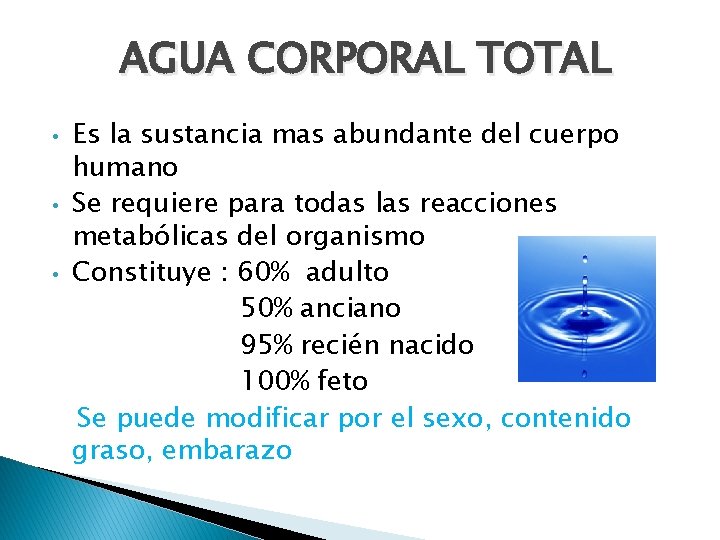 AGUA CORPORAL TOTAL • • • Es la sustancia mas abundante del cuerpo humano