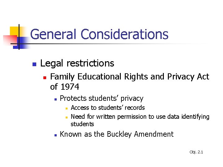 General Considerations n Legal restrictions n Family Educational Rights and Privacy Act of 1974