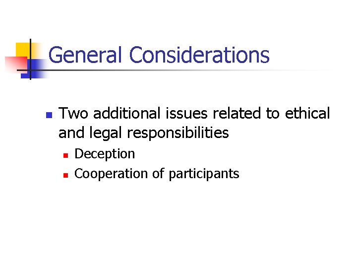 General Considerations n Two additional issues related to ethical and legal responsibilities n n