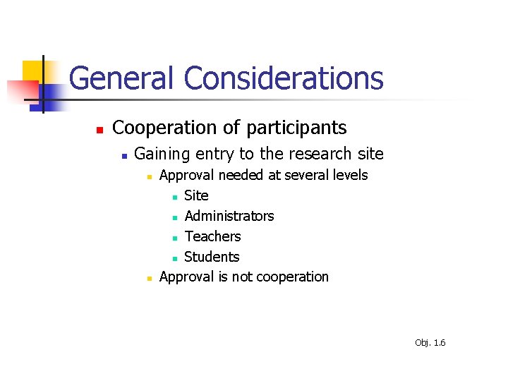 General Considerations n Cooperation of participants n Gaining entry to the research site n