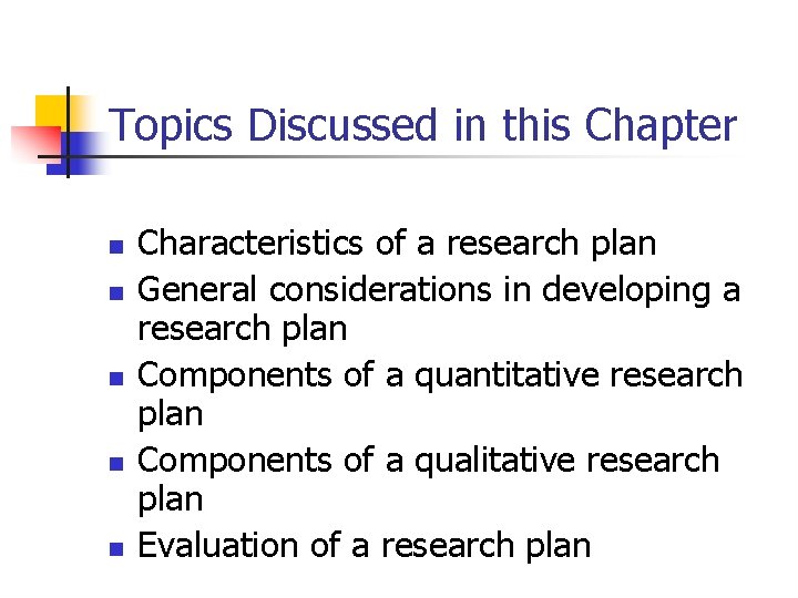 Topics Discussed in this Chapter n n n Characteristics of a research plan General