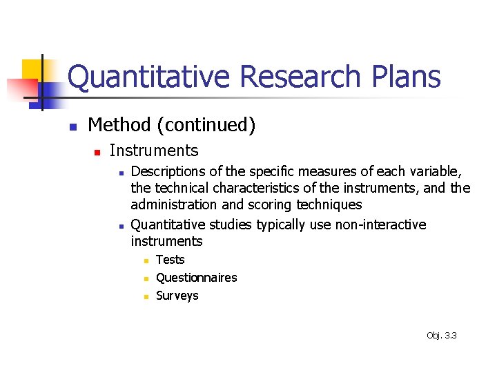 Quantitative Research Plans n Method (continued) n Instruments n n Descriptions of the specific