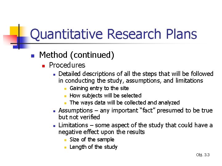 Quantitative Research Plans n Method (continued) n Procedures n Detailed descriptions of all the