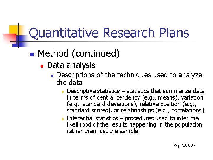 Quantitative Research Plans n Method (continued) n Data analysis n Descriptions of the techniques