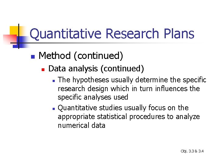 Quantitative Research Plans n Method (continued) n Data analysis (continued) n n The hypotheses