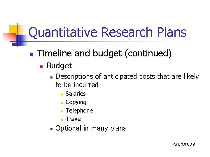 Quantitative Research Plans n Timeline and budget (continued) n Budget n Descriptions of anticipated