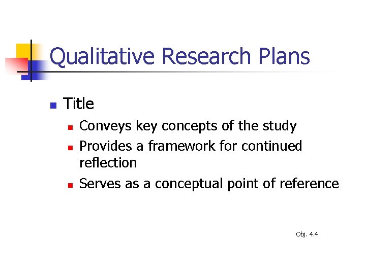 Qualitative Research Plans n Title n n n Conveys key concepts of the study