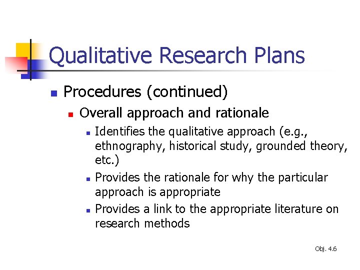 Qualitative Research Plans n Procedures (continued) n Overall approach and rationale n n n