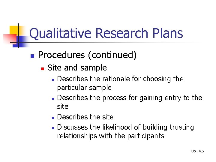 Qualitative Research Plans n Procedures (continued) n Site and sample n n Describes the