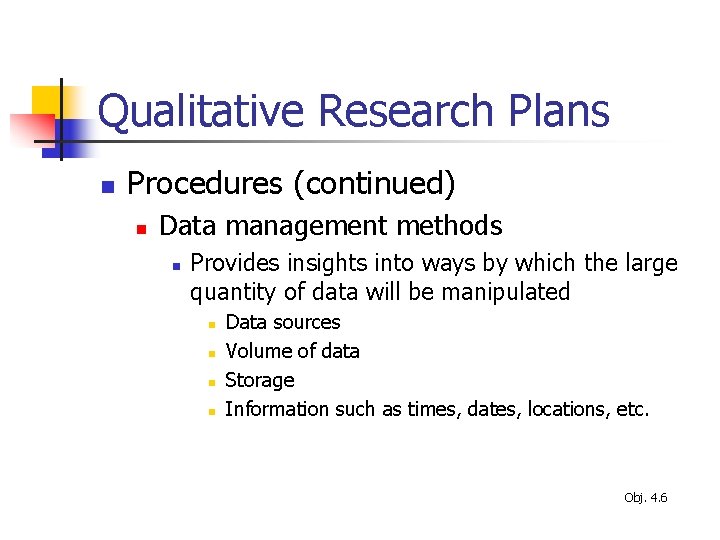 Qualitative Research Plans n Procedures (continued) n Data management methods n Provides insights into