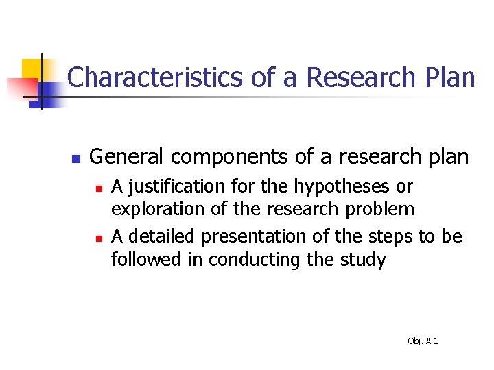 Characteristics of a Research Plan n General components of a research plan n n