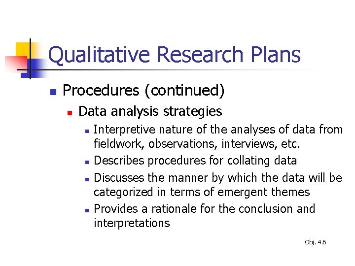Qualitative Research Plans n Procedures (continued) n Data analysis strategies n n Interpretive nature