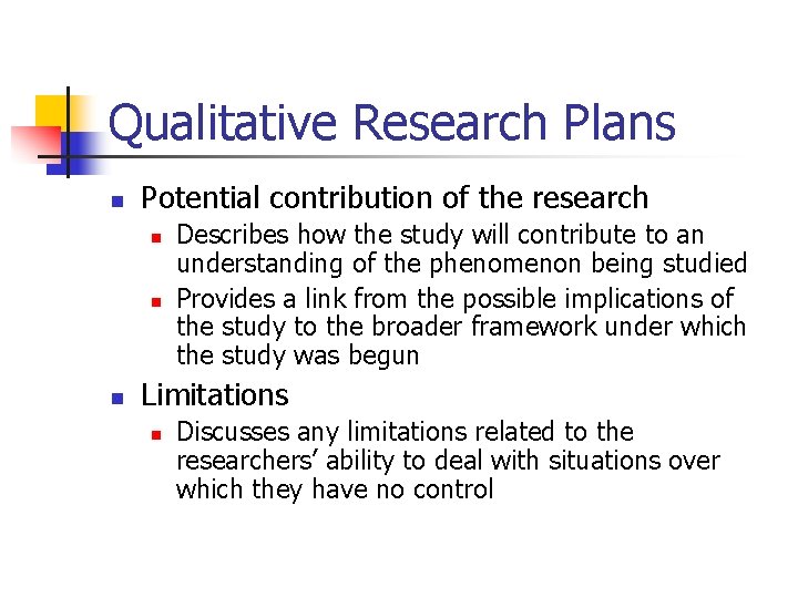 Qualitative Research Plans n Potential contribution of the research n n n Describes how