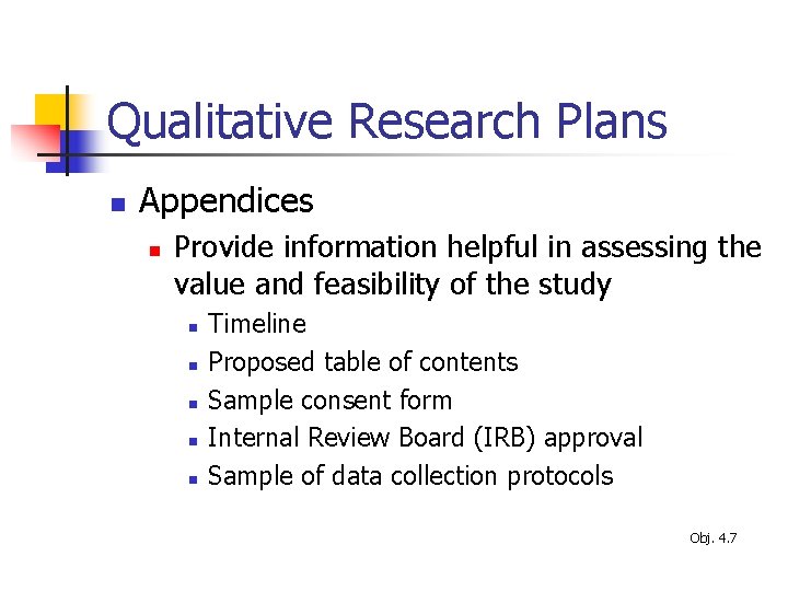 Qualitative Research Plans n Appendices n Provide information helpful in assessing the value and