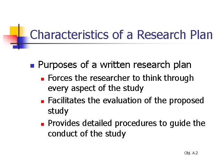 Characteristics of a Research Plan n Purposes of a written research plan n Forces