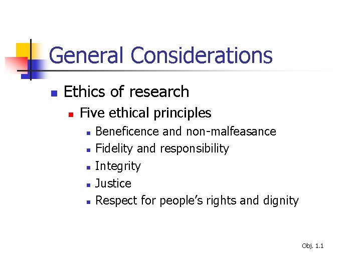 General Considerations n Ethics of research n Five ethical principles n n n Beneficence