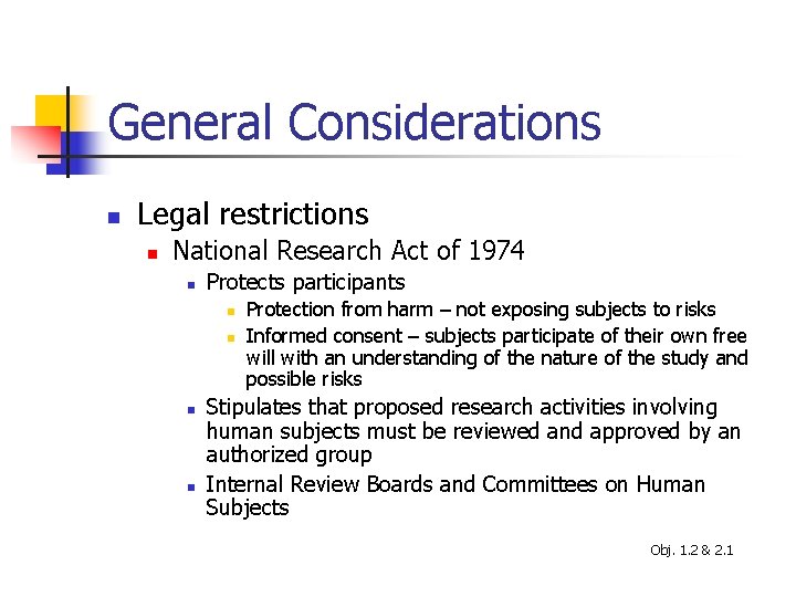 General Considerations n Legal restrictions n National Research Act of 1974 n Protects participants