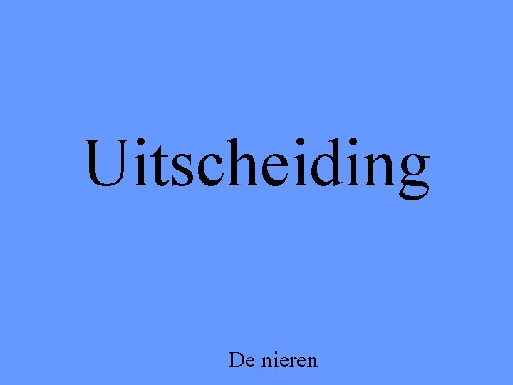 Uitscheiding De nieren 