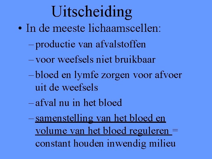 Uitscheiding • In de meeste lichaamscellen: – productie van afvalstoffen – voor weefsels niet