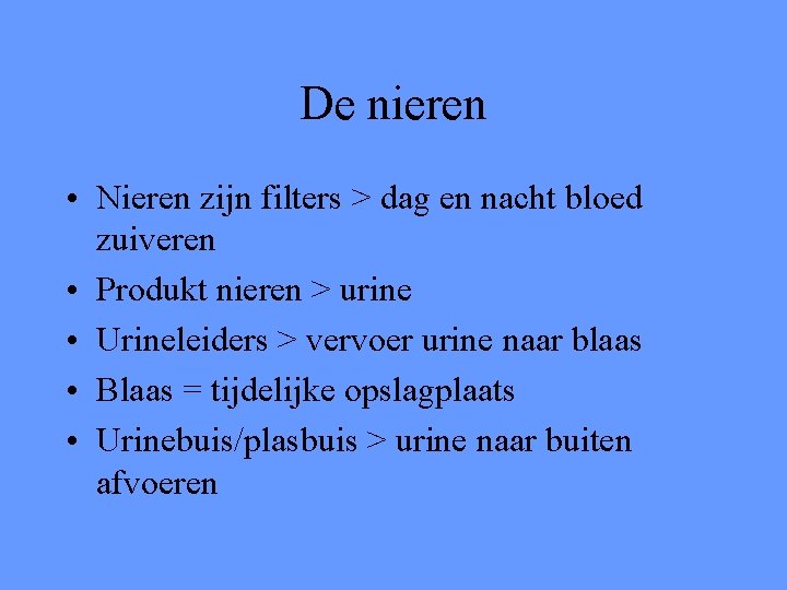 De nieren • Nieren zijn filters > dag en nacht bloed zuiveren • Produkt