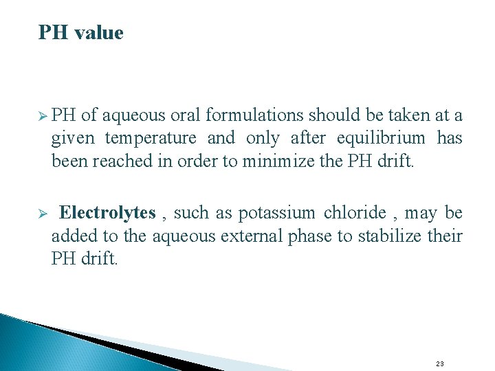 PH value Ø PH of aqueous oral formulations should be taken at a given