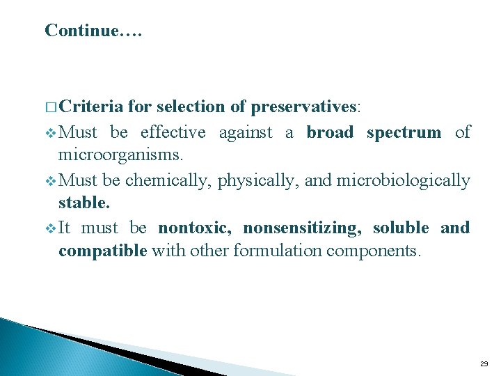 Continue…. � Criteria for selection of preservatives: v Must be effective against a broad