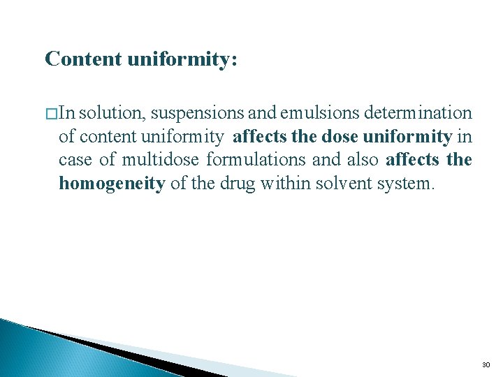 Content uniformity: � In solution, suspensions and emulsions determination of content uniformity affects the