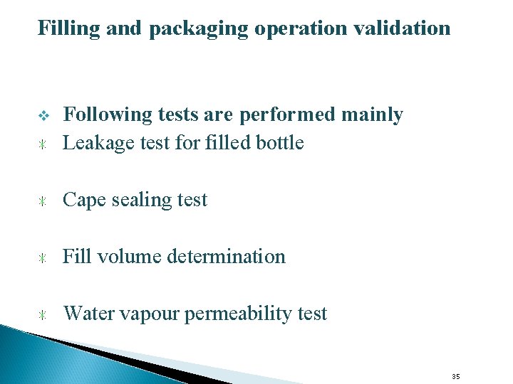 Filling and packaging operation validation v Following tests are performed mainly Leakage test for