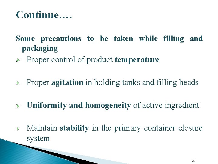Continue…. Some precautions to be taken while filling and packaging Proper control of product