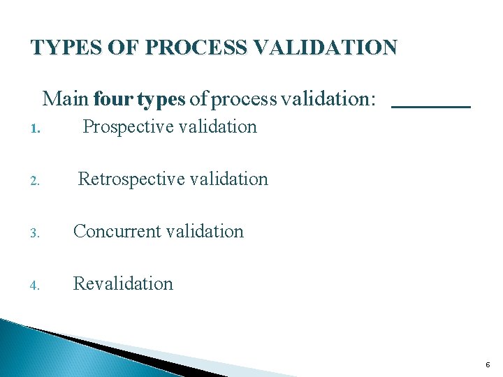 TYPES OF PROCESS VALIDATION Main four types of process validation: 1. Prospective validation 2.