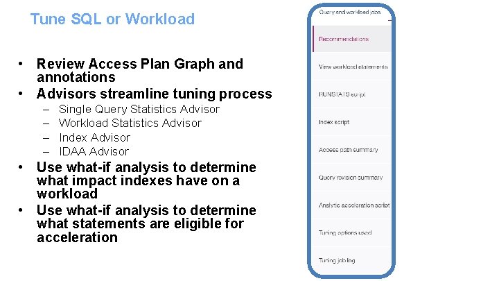 Tune SQL or Workload • Review Access Plan Graph and annotations • Advisors streamline