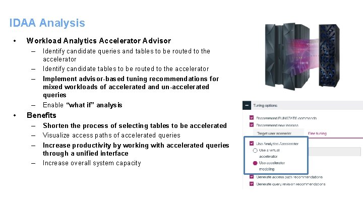 IDAA Analysis • Workload Analytics Accelerator Advisor – – • Identify candidate queries and