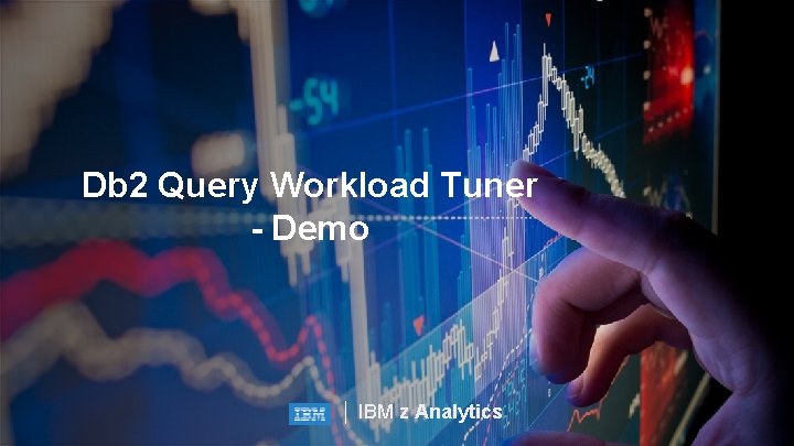 Db 2 Query Workload Tuner - Demo IBM z Analytics 